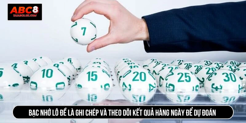 Bạc nhớ lô đề là ghi chép và theo dõi kết quả hàng ngày để dự đoán 