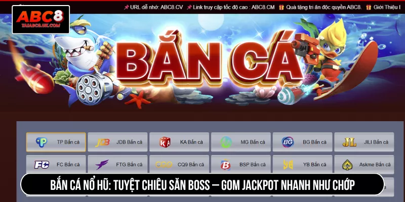 Bắn Cá Nổ Hũ: Tuyệt Chiêu Săn Boss – Gom Jackpot Nhanh Như Chớp