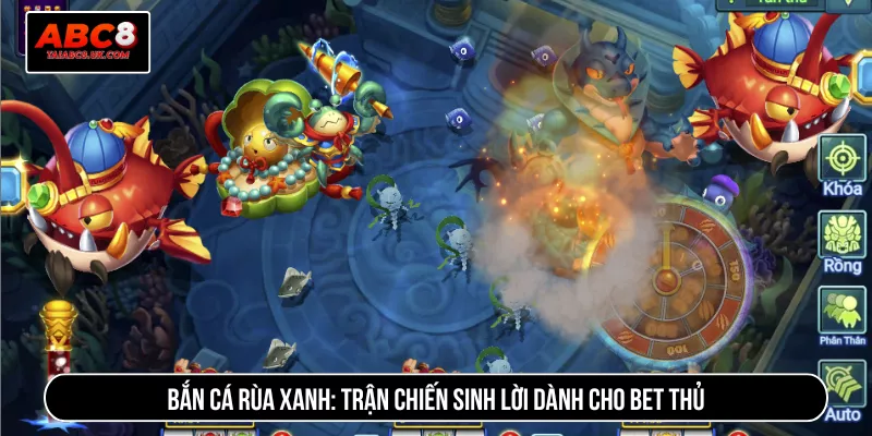 Bắn Cá Rùa Xanh: Trận Chiến Sinh Lời Dành Cho Bet Thủ