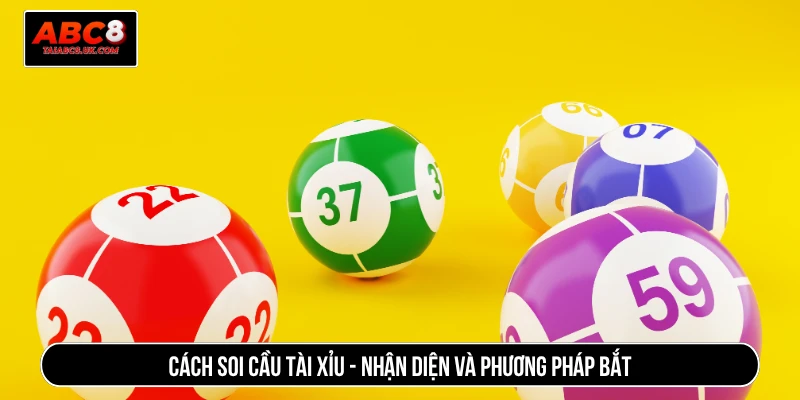 Cách soi cầu tài xỉu - Nhận diện và phương pháp bắt