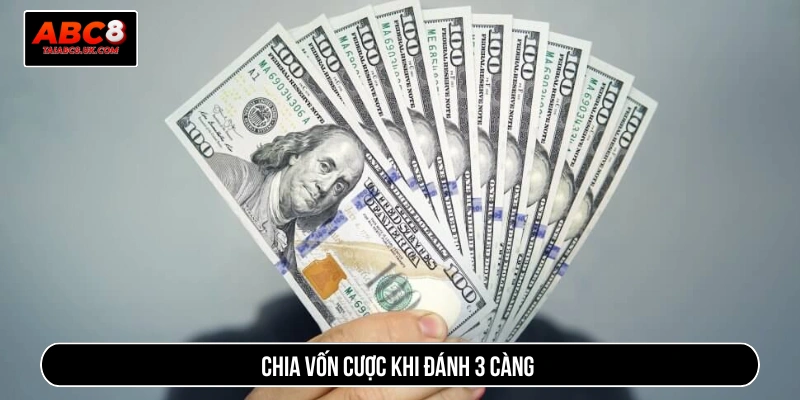 Chia vốn cược khi đánh 3 càng