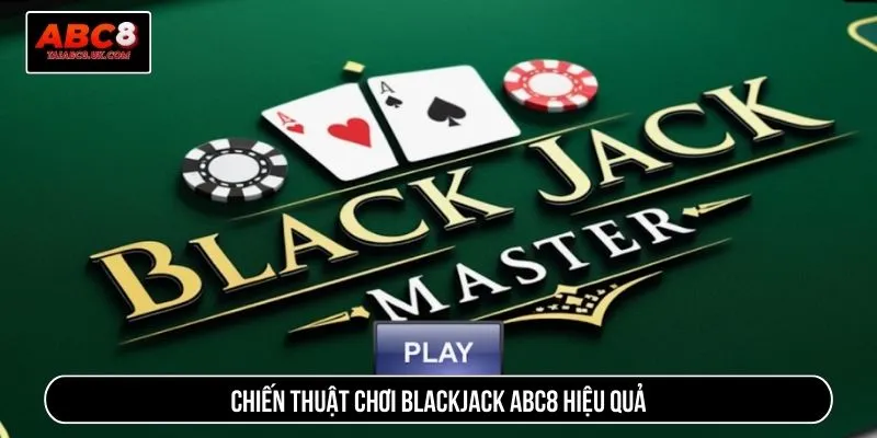 Chiến thuật chơi blackjack ABC8 hiệu quả