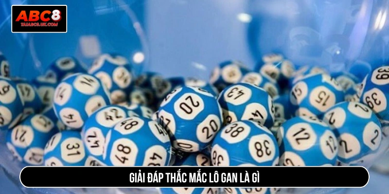Giải đáp thắc mắc lô gan là gì