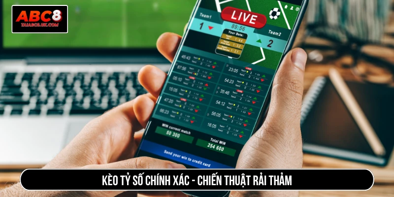 Kèo tỷ số chính xác - Chiến thuật rải thảm