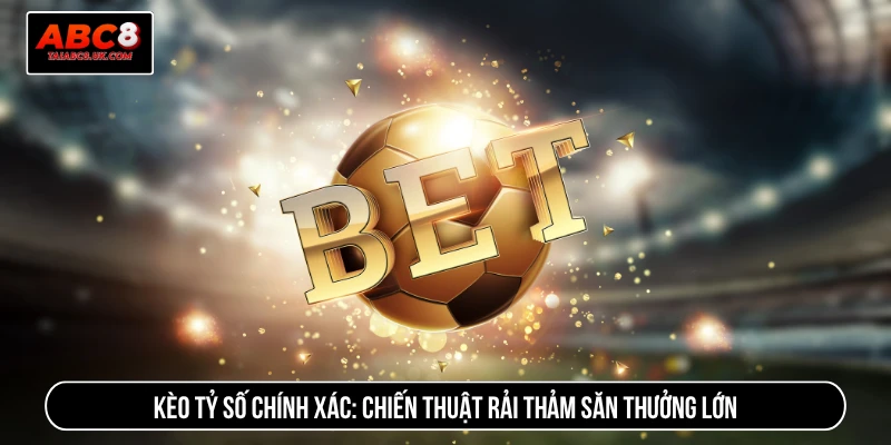 Kèo tỷ số chính xác