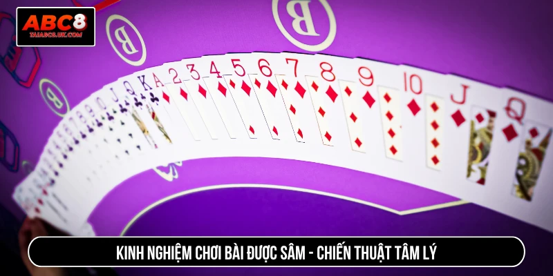 Kinh nghiệm chơi bài được sâm - Chiến thuật tâm lý