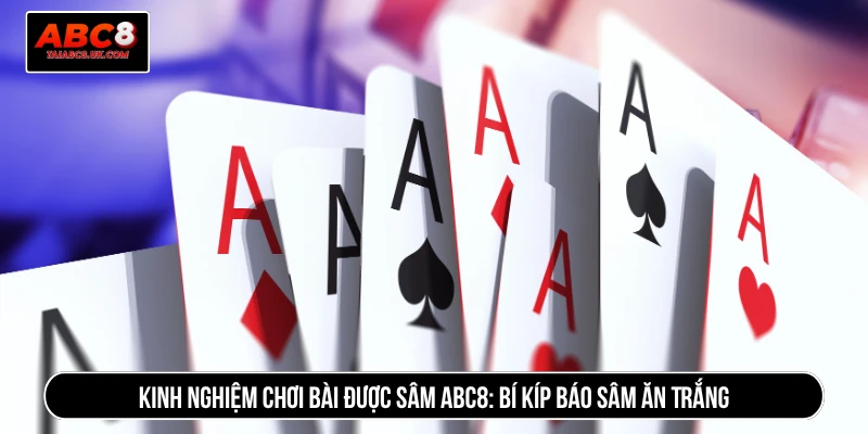 Kinh nghiệm chơi bài được sâm