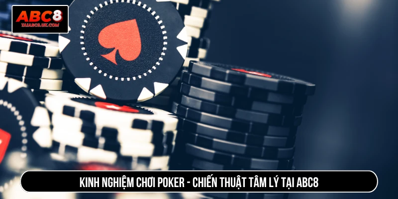 Kinh nghiệm chơi poker - Chiến thuật tâm lý tại ABC8