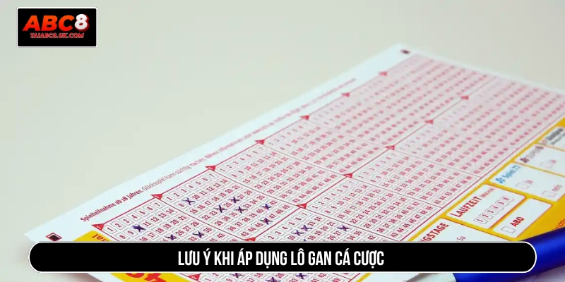 Lưu ý khi áp dụng lô gan cá cược