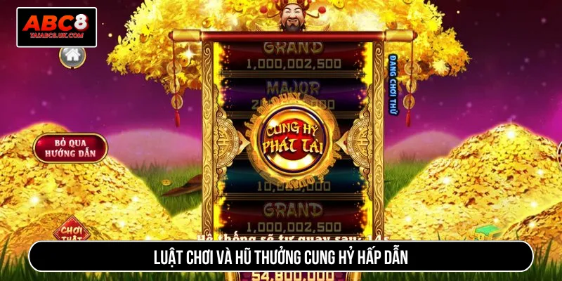 Tận hưởng mức thưởng Cung Hỷ Phát Tài đa dạng