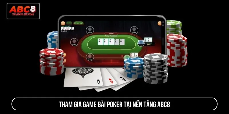 Tham gia game bài Poker tại nền tảng ABC8