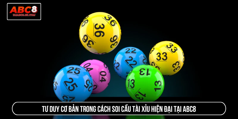 Tư duy cơ bản trong cách soi cầu tài xỉu hiện đại tại ABC8