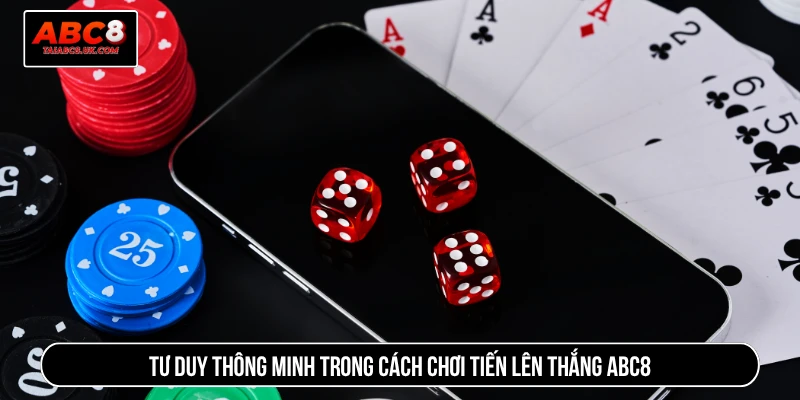 Tư duy thông minh trong cách chơi tiến lên thắng ABC8
